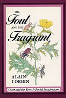 The Foul and the Fragrant: Odor and the French Social Imagination by Alain Corbin
