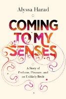 Coming to My Senses by Alyssa Harad